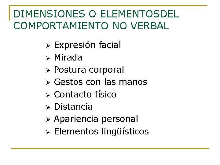 DIMENSIONES O ELEMENTOSDEL COMPORTAMIENTO NO VERBAL Ø Ø Ø Ø Expresión facial Mirada Postura