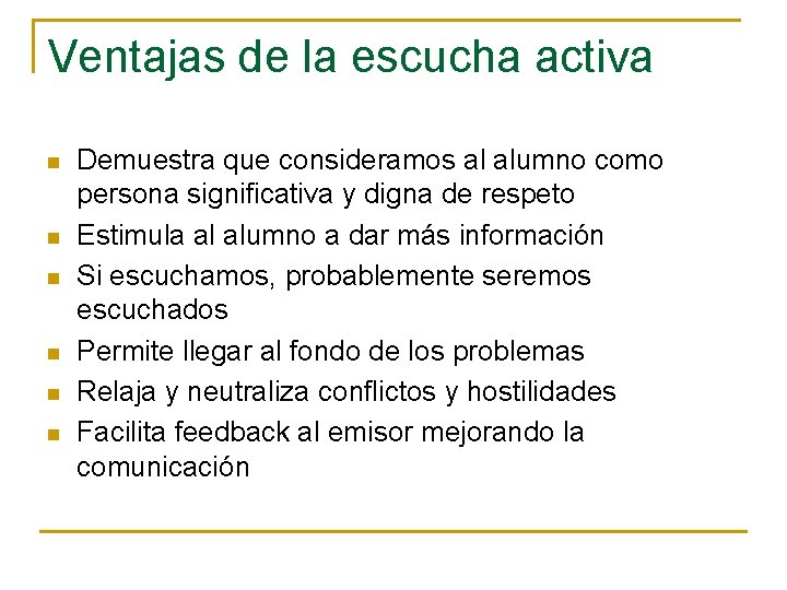 Ventajas de la escucha activa n n n Demuestra que consideramos al alumno como