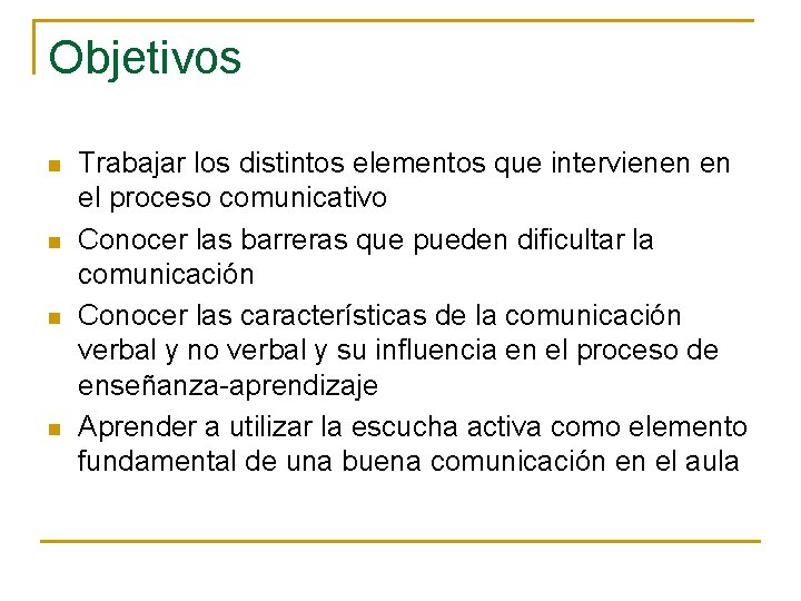 Objetivos n n Trabajar los distintos elementos que intervienen en el proceso comunicativo Conocer