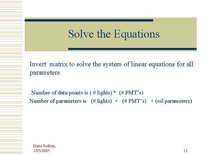 Solve the Equations Invert matrix to solve the system of linear equations for all