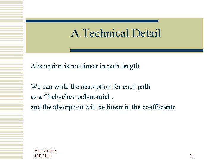 A Technical Detail Absorption is not linear in path length. We can write the