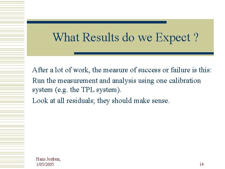 What Results do we Expect ? After a lot of work, the measure of