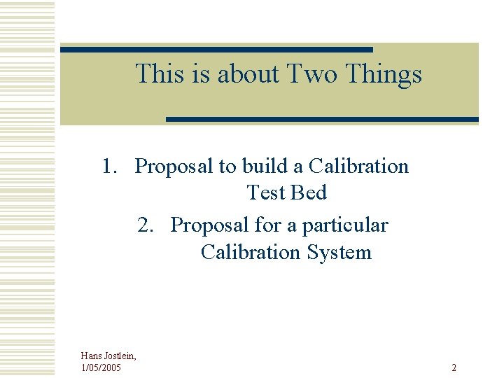 This is about Two Things 1. Proposal to build a Calibration Test Bed 2.