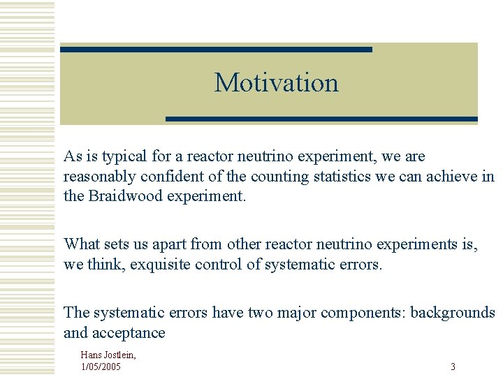 Motivation As is typical for a reactor neutrino experiment, we are reasonably confident of