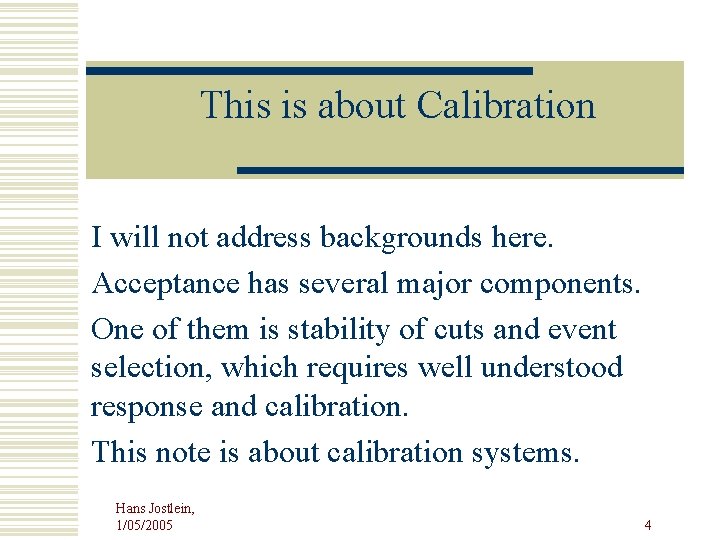 This is about Calibration I will not address backgrounds here. Acceptance has several major