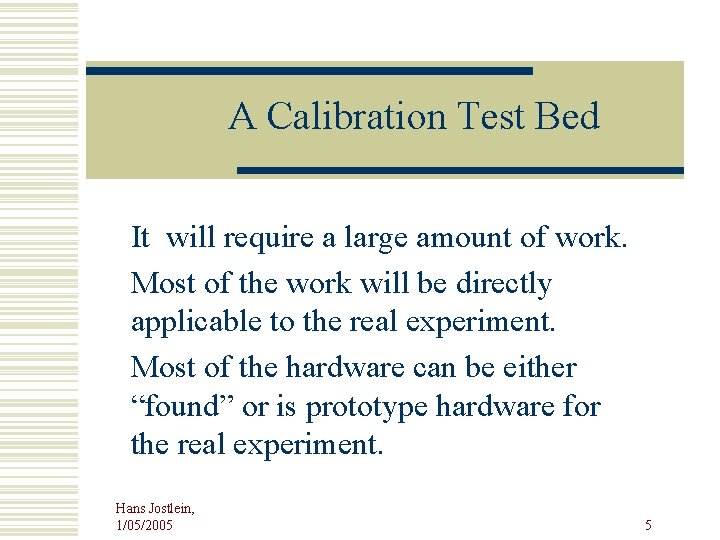 A Calibration Test Bed It will require a large amount of work. Most of