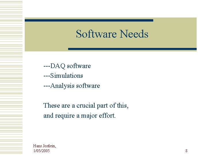 Software Needs ---DAQ software ---Simulations ---Analysis software These are a crucial part of this,