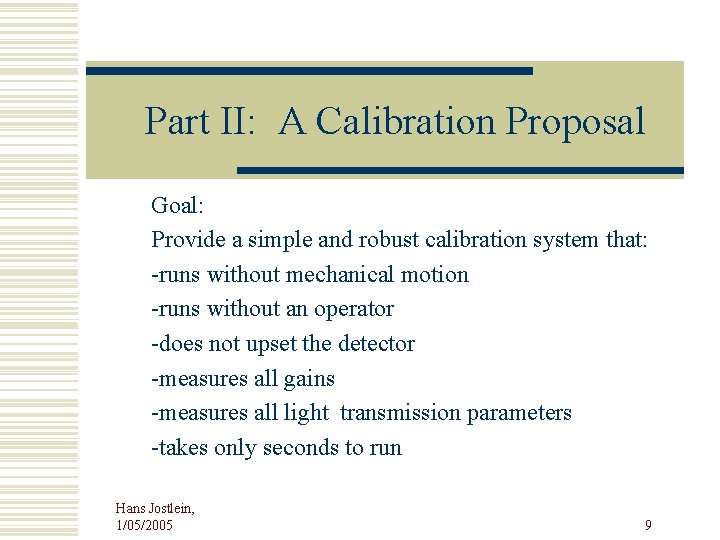 Part II: A Calibration Proposal Goal: Provide a simple and robust calibration system that: