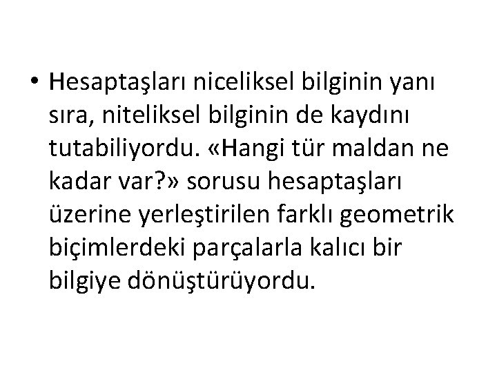  • Hesaptaşları niceliksel bilginin yanı sıra, niteliksel bilginin de kaydını tutabiliyordu. «Hangi tür