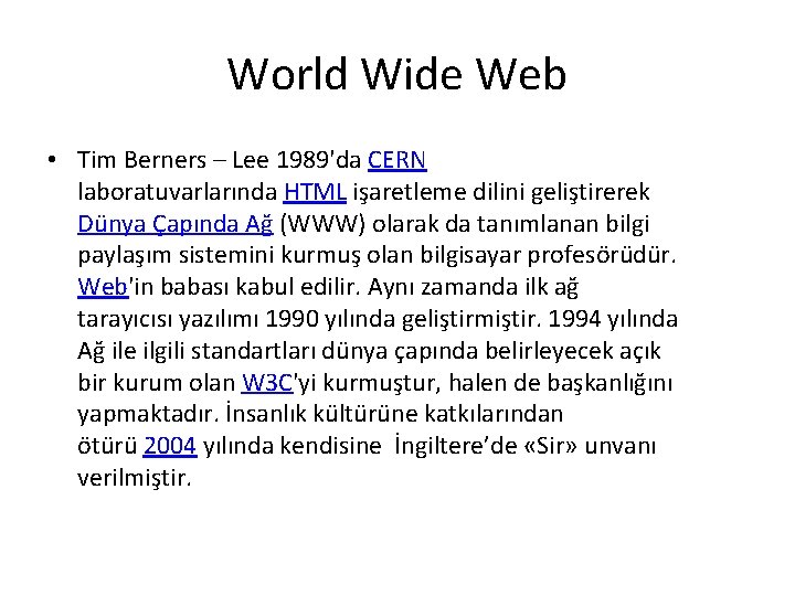 World Wide Web • Tim Berners – Lee 1989'da CERN laboratuvarlarında HTML işaretleme dilini