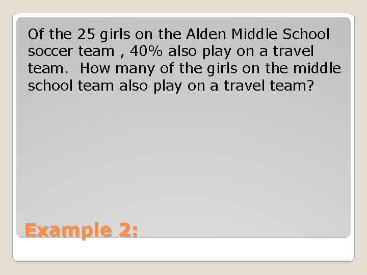 Of the 25 girls on the Alden Middle School soccer team , 40% also