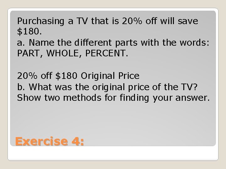Purchasing a TV that is 20% off will save $180. a. Name the different