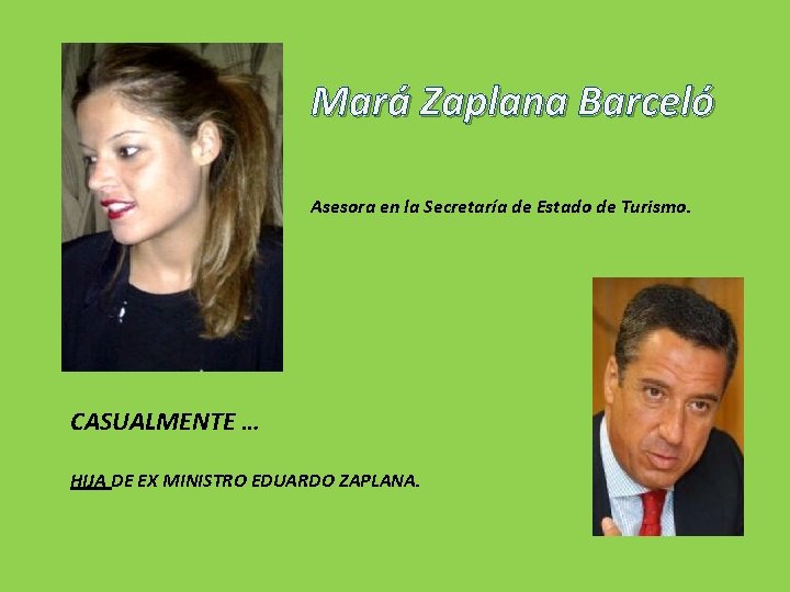 Mará Zaplana Barceló Asesora en la Secretaría de Estado de Turismo. CASUALMENTE … HIJA