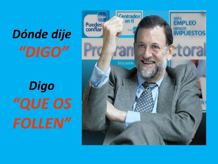 Dónde dije “DIGO” Digo “QUE OS FOLLEN” 