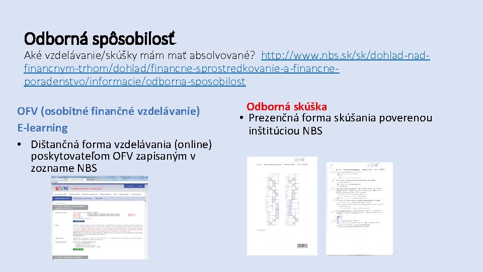 Odborná spôsobilosť Aké vzdelávanie/skúšky mám mať absolvované? http: //www. nbs. sk/sk/dohlad-nadfinancnym-trhom/dohlad/financne-sprostredkovanie-a-financneporadenstvo/informacie/odborna-sposobilost OFV (osobitné finančné