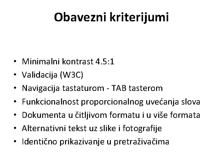 Obavezni kriterijumi • • Minimalni kontrast 4. 5: 1 Validacija (W 3 C) Navigacija