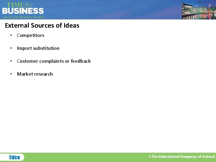 External Sources of Ideas • Competitors • Import substitution • Customer complaints or feedback