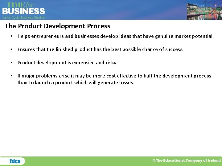 The Product Development Process • Helps entrepreneurs and businesses develop ideas that have genuine