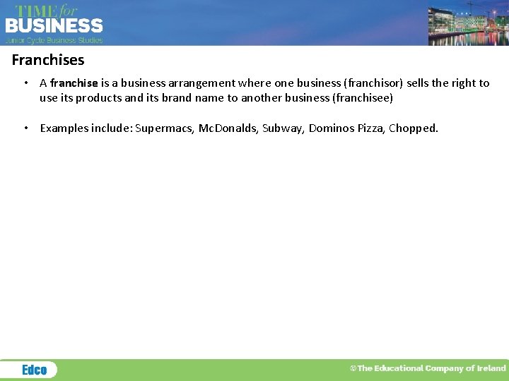 Franchises • A franchise is a business arrangement where one business (franchisor) sells the