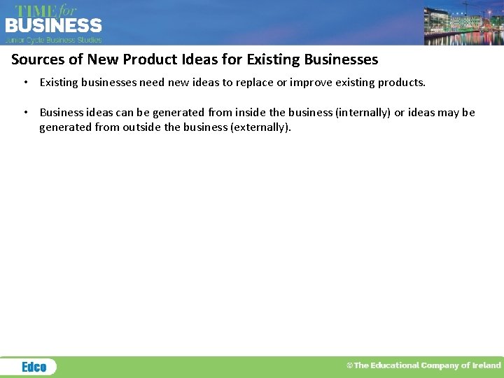 Sources of New Product Ideas for Existing Businesses • Existing businesses need new ideas