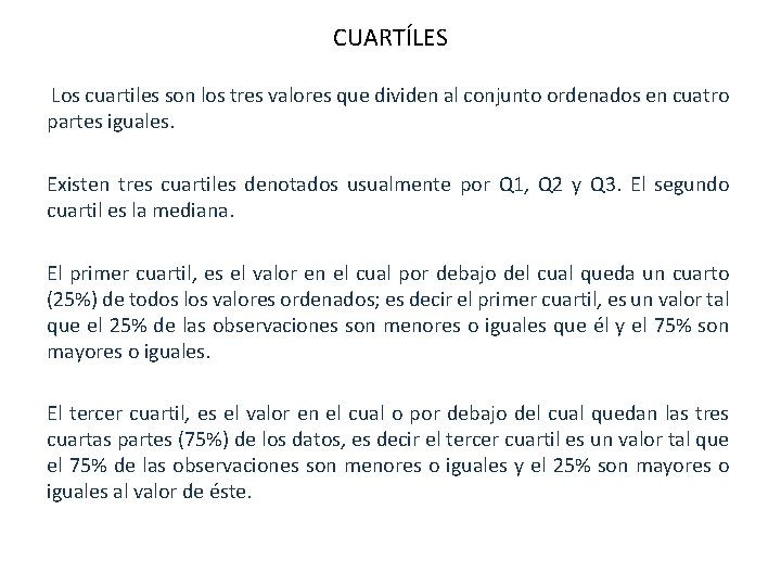 CUARTÍLES Los cuartiles son los tres valores que dividen al conjunto ordenados en cuatro