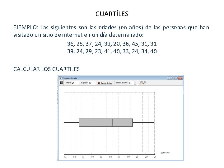 CUARTÍLES EJEMPLO: Las siguientes son las edades (en años) de las personas que han