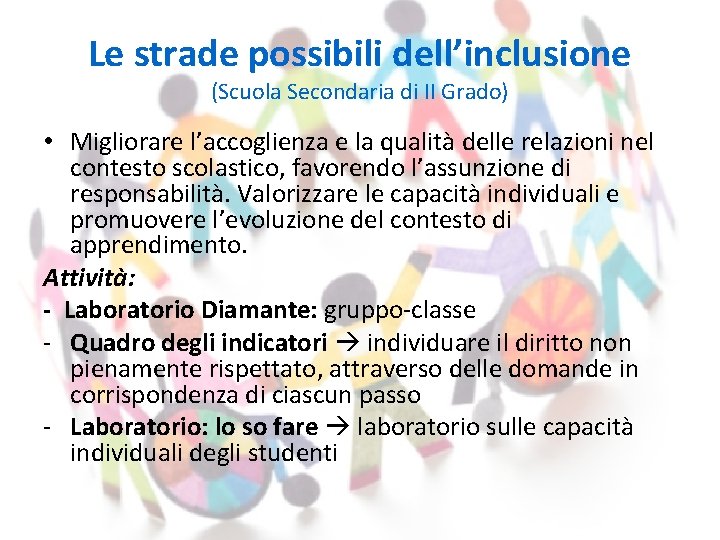 Le strade possibili dell’inclusione (Scuola Secondaria di II Grado) • Migliorare l’accoglienza e la