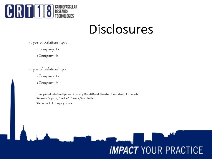 Disclosures <Type of Relationship>: <Company 1> <Company 2> Examples of relationships are: Advisory Board/Board