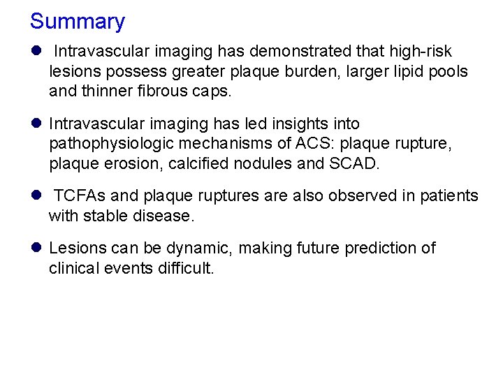 Summary l Intravascular imaging has demonstrated that high-risk lesions possess greater plaque burden, larger