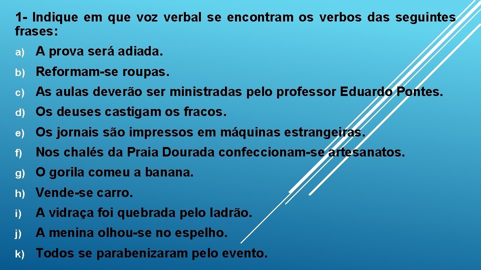 1 - Indique em que voz verbal se encontram os verbos das seguintes frases: