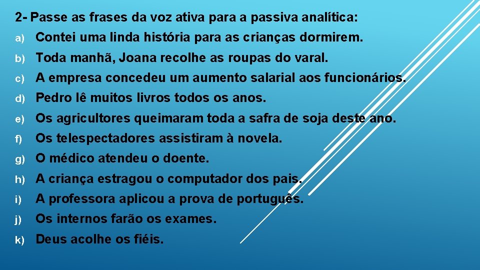 2 - Passe as frases da voz ativa para a passiva analítica: a) Contei