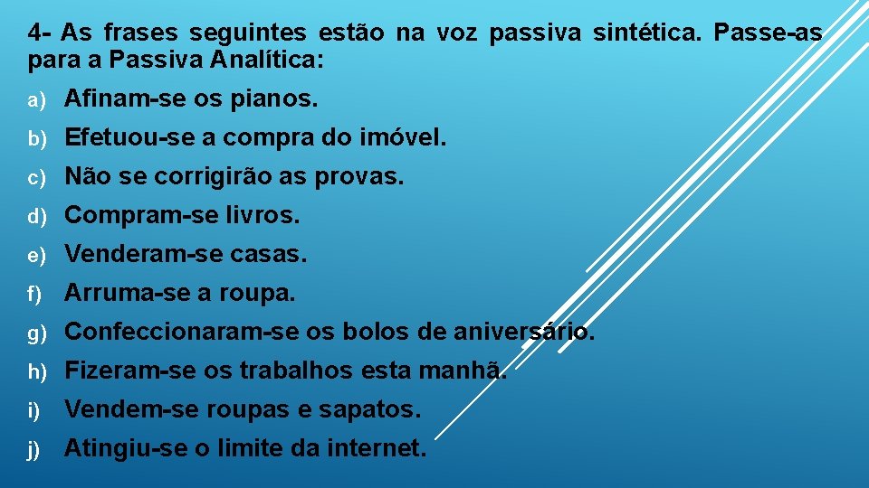 4 - As frases seguintes estão na voz passiva sintética. Passe-as para a Passiva