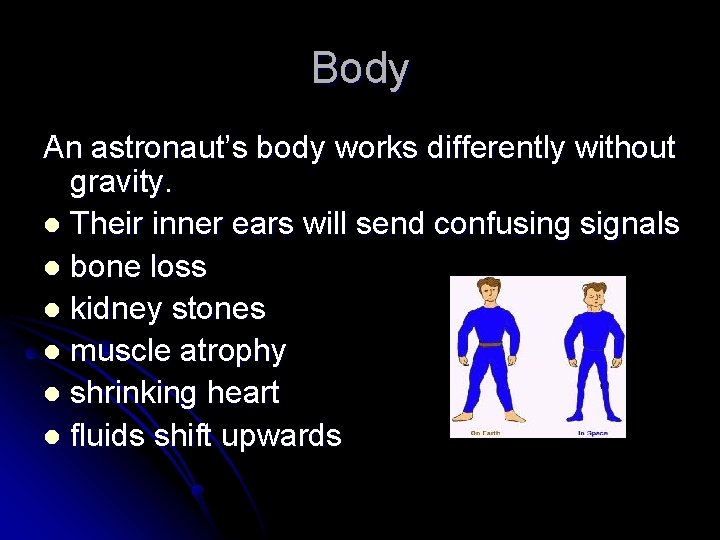 Body An astronaut’s body works differently without gravity. l Their inner ears will send
