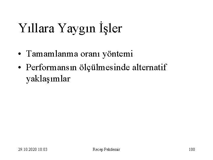 Yıllara Yaygın İşler • Tamamlanma oranı yöntemi • Performansın ölçülmesinde alternatif yaklaşımlar 29. 10.