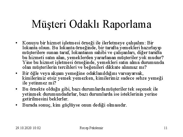 Müşteri Odaklı Raporlama • Konuyu bir hizmet işletmesi örneği ilerletmeye çalışalım: Bir lokanta olsun.