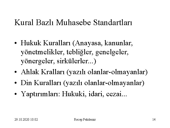 Kural Bazlı Muhasebe Standartları • Hukuk Kuralları (Anayasa, kanunlar, yönetmelikler, tebliğler, genelgeler, yönergeler, sirkülerler.