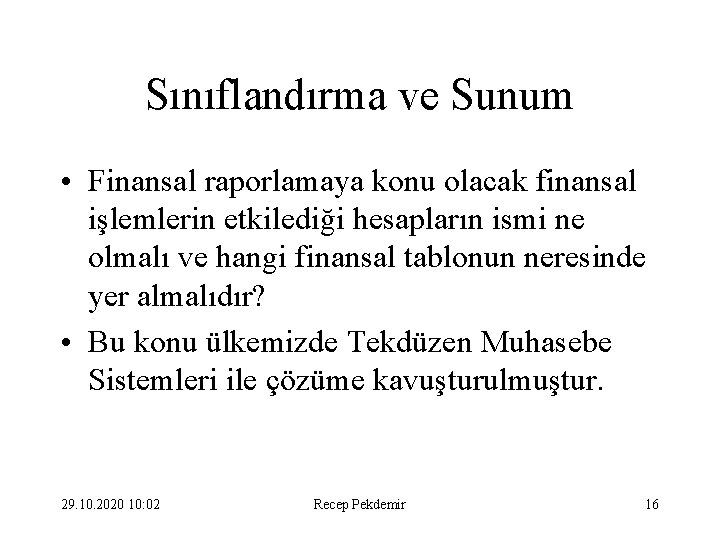 Sınıflandırma ve Sunum • Finansal raporlamaya konu olacak finansal işlemlerin etkilediği hesapların ismi ne