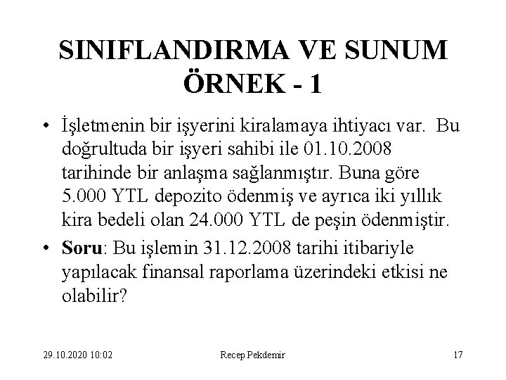 SINIFLANDIRMA VE SUNUM ÖRNEK - 1 • İşletmenin bir işyerini kiralamaya ihtiyacı var. Bu