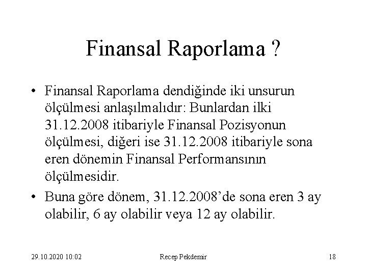Finansal Raporlama ? • Finansal Raporlama dendiğinde iki unsurun ölçülmesi anlaşılmalıdır: Bunlardan ilki 31.