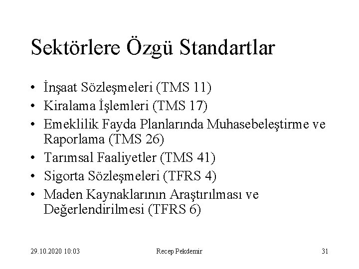 Sektörlere Özgü Standartlar • İnşaat Sözleşmeleri (TMS 11) • Kiralama İşlemleri (TMS 17) •