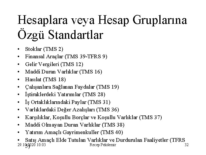 Hesaplara veya Hesap Gruplarına Özgü Standartlar • • • • Stoklar (TMS 2) Finansal