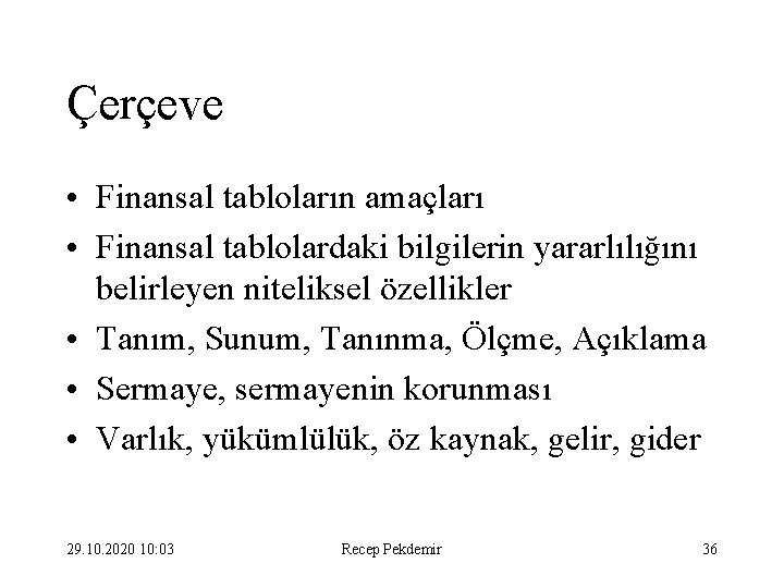 Çerçeve • Finansal tabloların amaçları • Finansal tablolardaki bilgilerin yararlılığını belirleyen niteliksel özellikler •