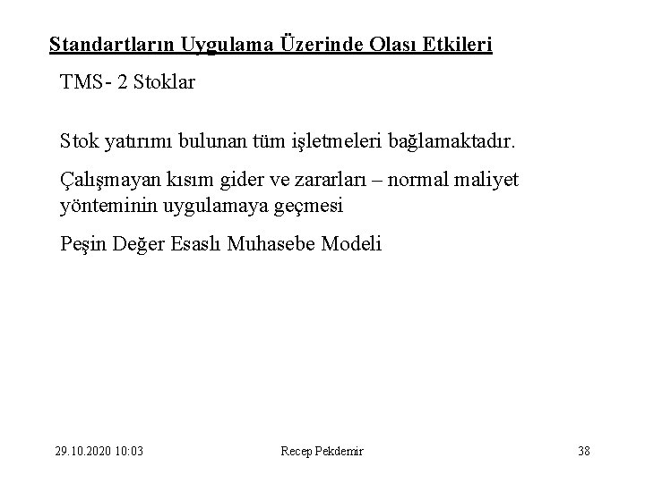 Standartların Uygulama Üzerinde Olası Etkileri TMS- 2 Stoklar Stok yatırımı bulunan tüm işletmeleri bağlamaktadır.