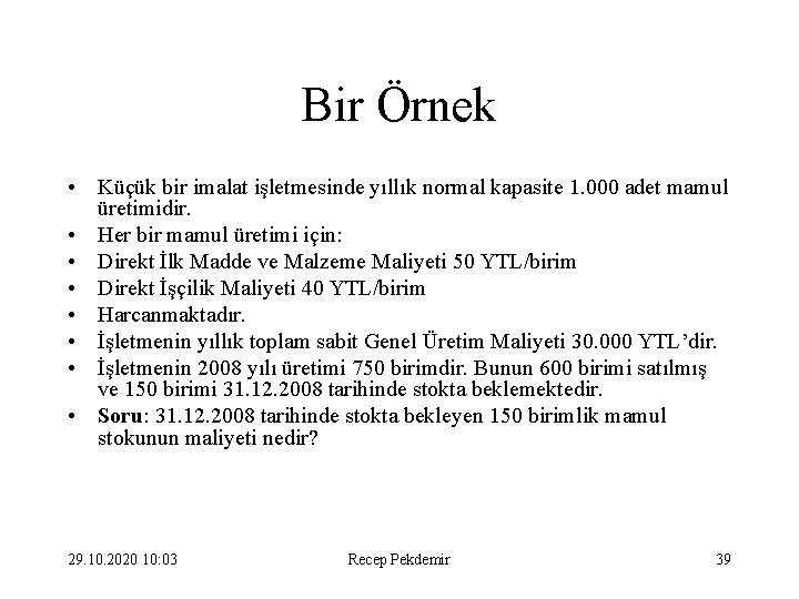 Bir Örnek • Küçük bir imalat işletmesinde yıllık normal kapasite 1. 000 adet mamul