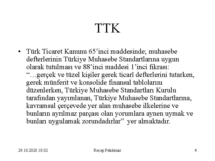 TTK • Türk Ticaret Kanunu 65’inci maddesinde; muhasebe defterlerinin Türkiye Muhasebe Standartlarına uygun olarak