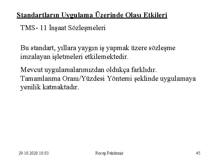 Standartların Uygulama Üzerinde Olası Etkileri TMS- 11 İnşaat Sözleşmeleri Bu standart, yıllara yaygın iş