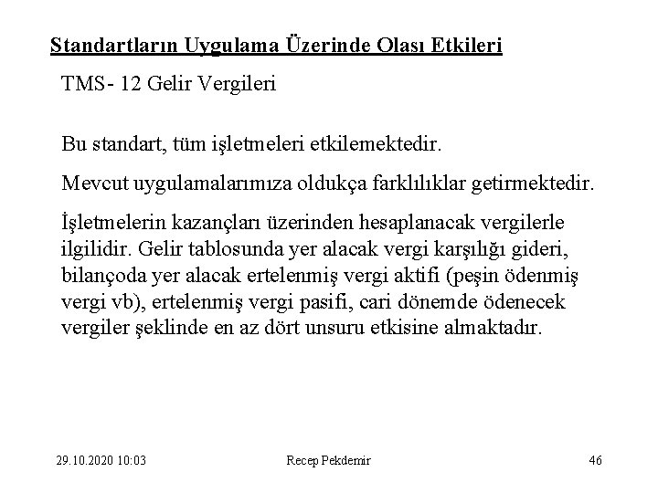 Standartların Uygulama Üzerinde Olası Etkileri TMS- 12 Gelir Vergileri Bu standart, tüm işletmeleri etkilemektedir.