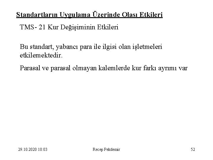 Standartların Uygulama Üzerinde Olası Etkileri TMS- 21 Kur Değişiminin Etkileri Bu standart, yabancı para