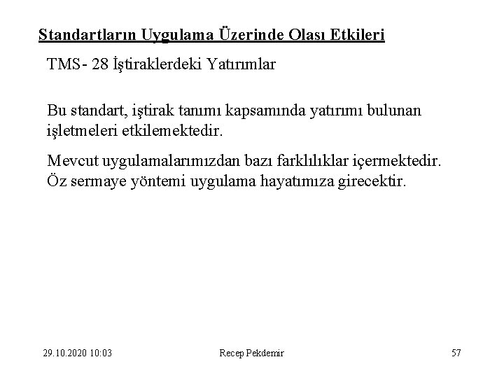 Standartların Uygulama Üzerinde Olası Etkileri TMS- 28 İştiraklerdeki Yatırımlar Bu standart, iştirak tanımı kapsamında