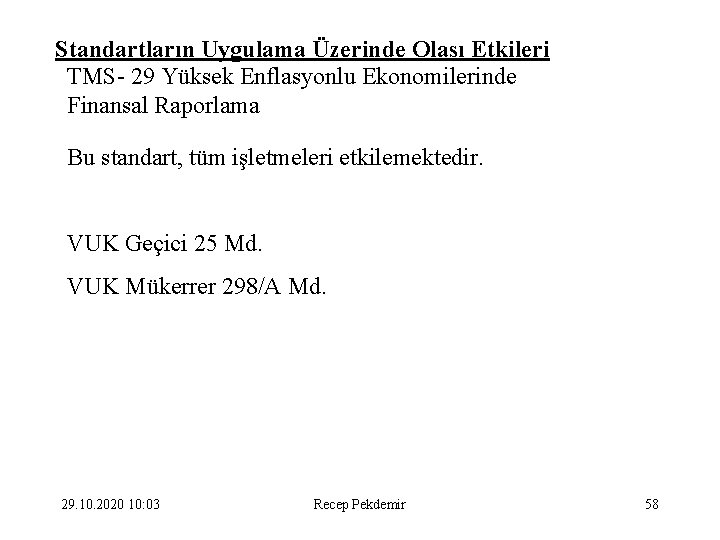 Standartların Uygulama Üzerinde Olası Etkileri TMS- 29 Yüksek Enflasyonlu Ekonomilerinde Finansal Raporlama Bu standart,